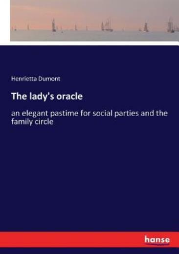 The lady's oracle: an elegant pastime for social parties and the family cir...