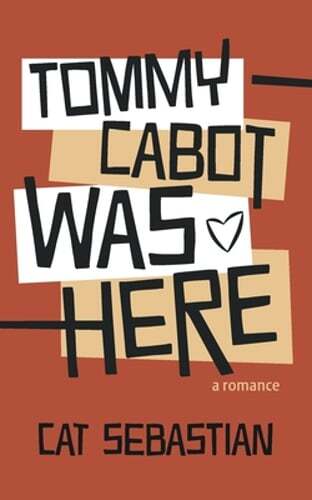 Tommy Cabot Was Here by Cat Sebastian: New