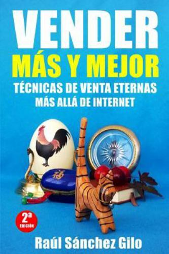 Vender Más y Mejor : Técnicas De Venta Eternas Más Allá De Internet, Paperbac...