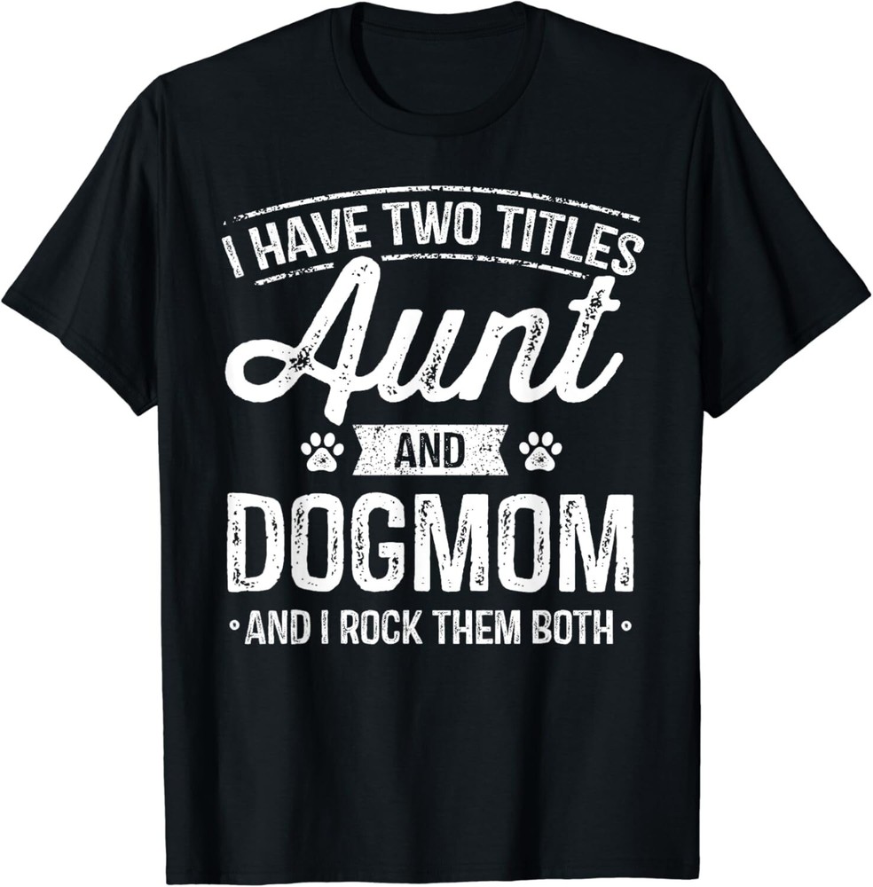 I Have Two Titles Aunt And Dog Mom Auntie Dog Lover T-Shirt
