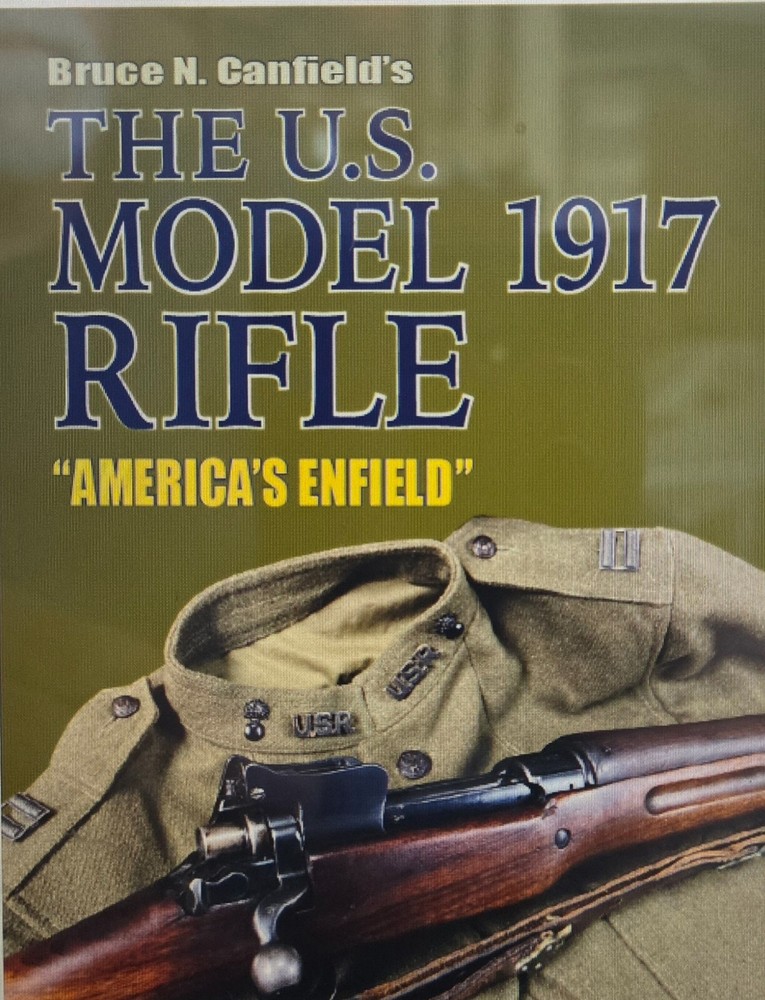 THE U.S. MODEL 1917 RIFLE - Bruce Canfield New  Just Out Military  Holiday Sale