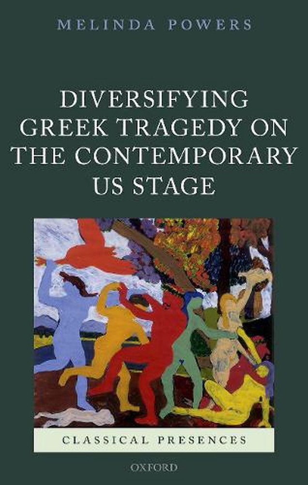 Diversifying Greek Tragedy on the Contemporary US Stage by Melinda Powers (Engli