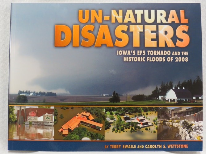 Un-natural Disasters Iowa's Ef5 Tornado and the Historic Floods of 2008 by Terry