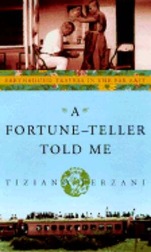 A Fortune-Teller Told Me: Earthbound Travels in the Far East by Tiziano Terzani