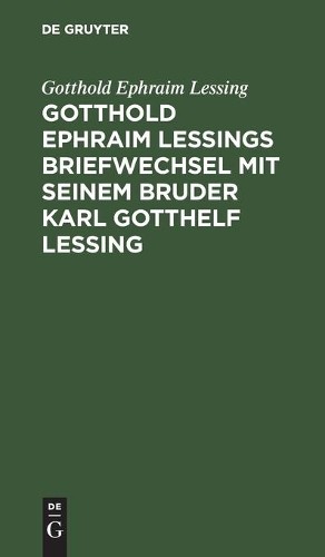 Gotthold Ephrai Gotthold Ephraim Lessings Briefwechsel Mit Seinem Bru (Hardback)