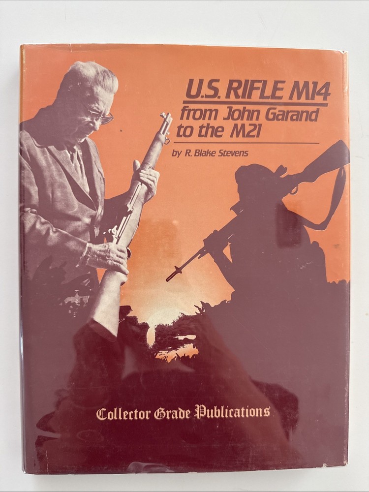 US Rifle M14 From John Garand To The M21. Blake Stevens HC/DJ 1983 1st ED SIGNED