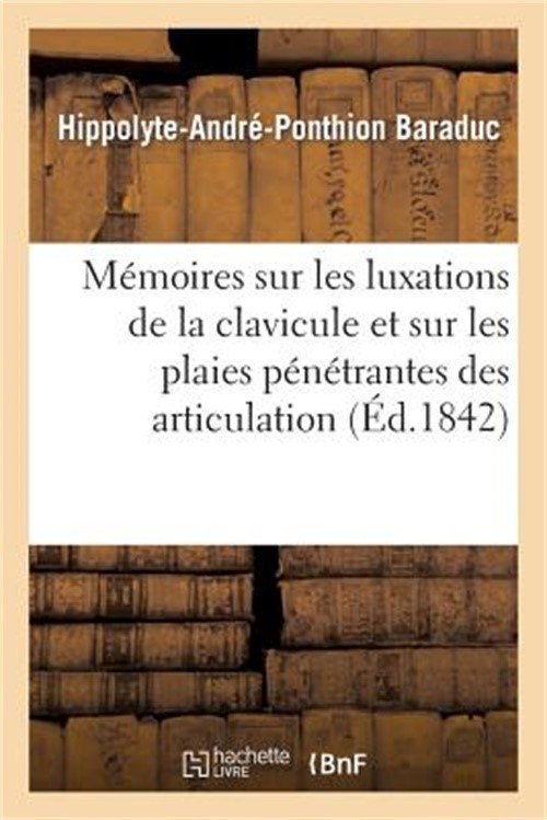 M�moires Sur Les Luxations de la Clavicule Et Sur Les Plaies P�n�trantes Des Art