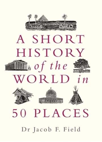 A Short History of the World in 50 Places by Jacob F. Field: Used
