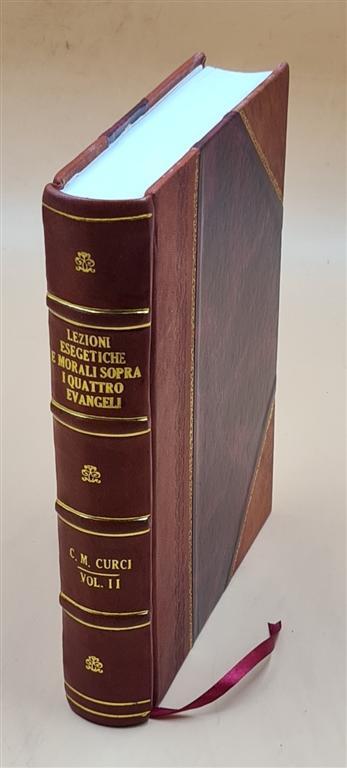 Exegetical and Moral Lessons on the Four Gospels Leather Bound Edition