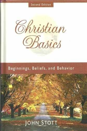Christian Basics: Beginnings, Beliefs, - Hardcover, by Stott John R. - Very Good
