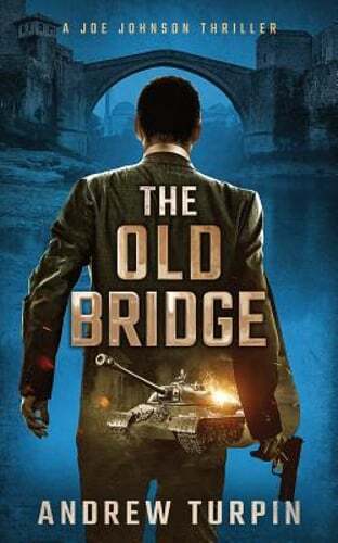 The Old Bridge: A Joe Johnson Thriller, Book 2 by Andrew Turpin: Used