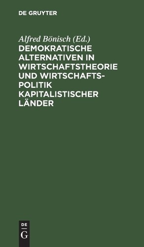Demokratische Alternativen in Wirtschaftstheorie Und Wirtschaftspolit (Hardback)