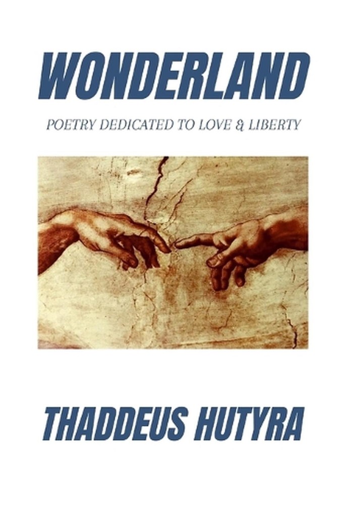 Wonderland: Poetry dedicated to love & liberty by Thaddeus Hutyra (English) Pape