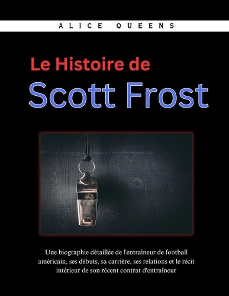Le Histoire de Scott Frost: Une biographie d?taill?e de l'entra?neur de football