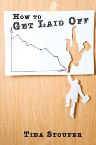 How to Get Laid Off, Paperback by Stoufer, Tina, Brand New, Free shipping in ...