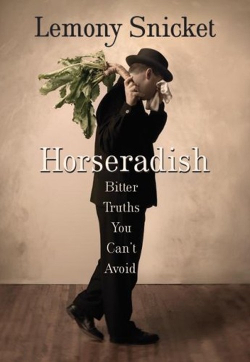 Horseradish : Bitter Truths You Can't Avoid Lemony SnicketFree US Delivery | ISBN:0061240060