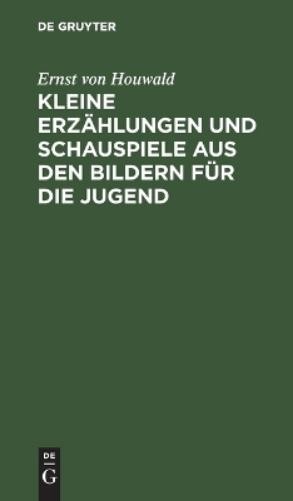 Ernst Von Houwa Kleine Erzählungen Und Schauspiele Aus Den Bildern Fü (Hardback)