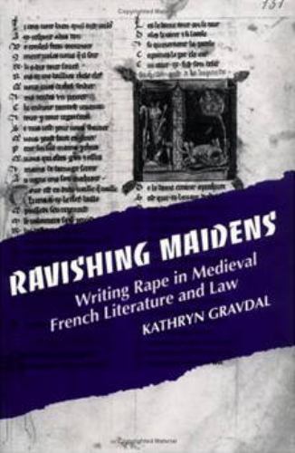 Ravishing Maidens: Writing Rape in Medieval French Literature and Law (New Cultu
