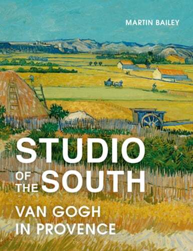 Studio of the South: Van Gogh in Provence by Martin Bailey: Used