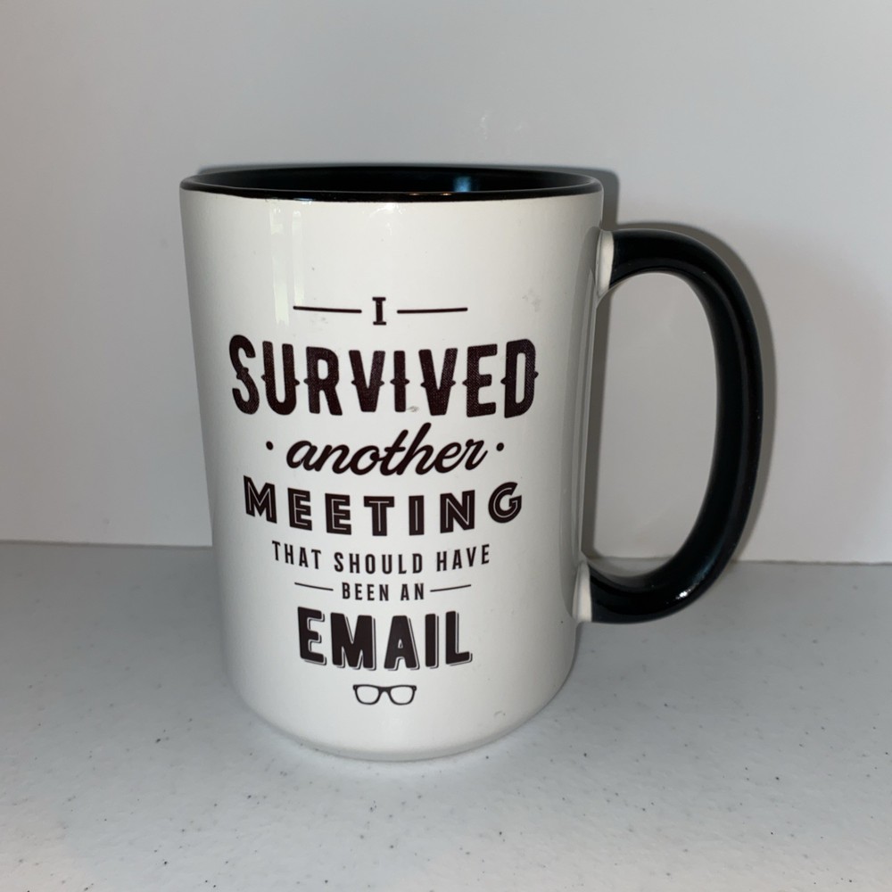 I Survived Another Meeting That Should Have Been An Email - Coffee Mug Tea Cup