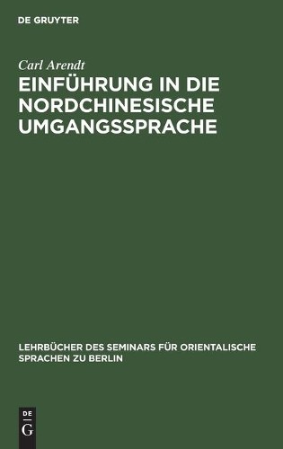 Carl Arendt Einführung in Die Nordchinesische Umgangssprache (Hardback)