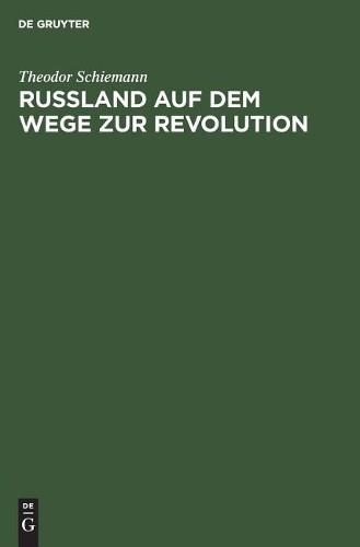 Theodor Schiemann Russland Auf Dem Wege Zur Revolution (Hardback)