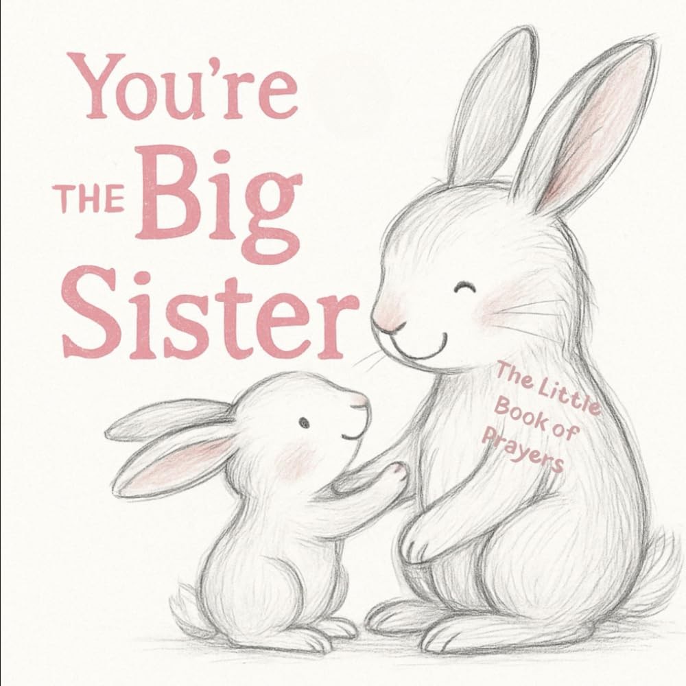 You're The Big Sister. The Little Book of Prayers.: When the Baby Cries and So D