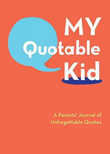 My Quotable Kid: A Parent’s Journal of Memorable Moments by Chronicle Editors