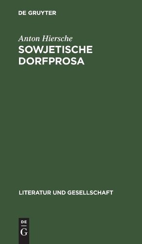 Anton Hiersche Sowjetische Dorfprosa (Hardback) Literatur Und Gesellschaft