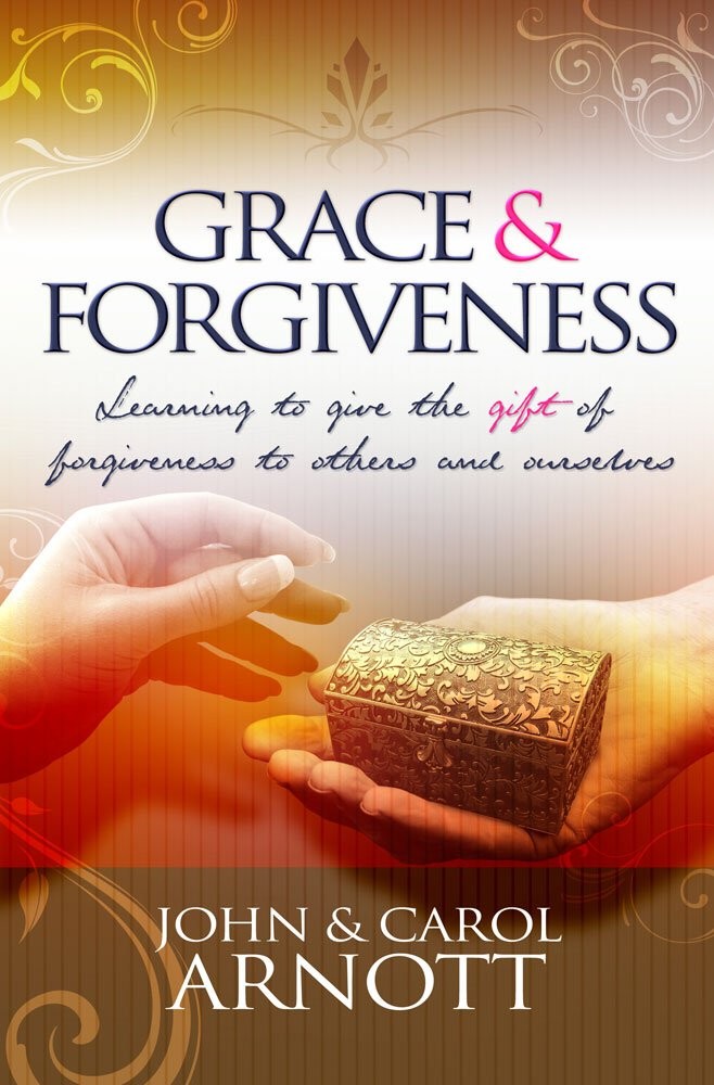 Grace and Forgiveness: Learning to Give the Gift of Forgiveness to Others an...