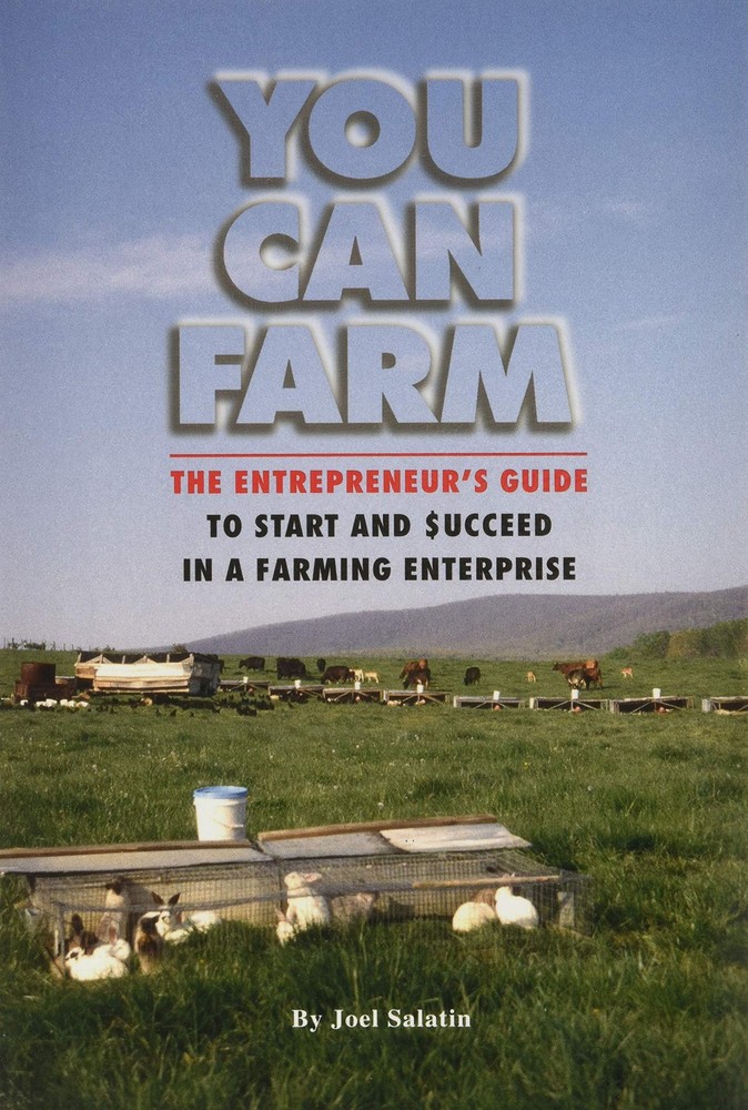 You Can Farm: The Entrepreneur's Guide to Start & Succeed in a Farming Enter...