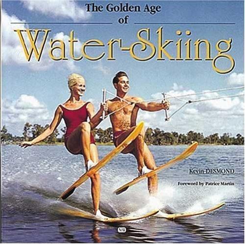 The Golden Age of Waterskiing by Desmond, Kevin, Very Good Book