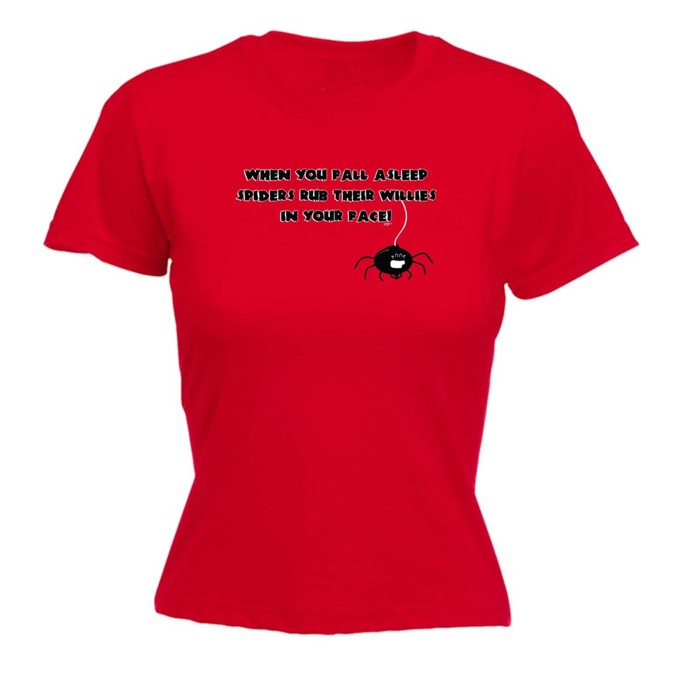When You Fall Asleep Spiders Rub Their Willies On - Womens T Shirt Funny T-Shirt