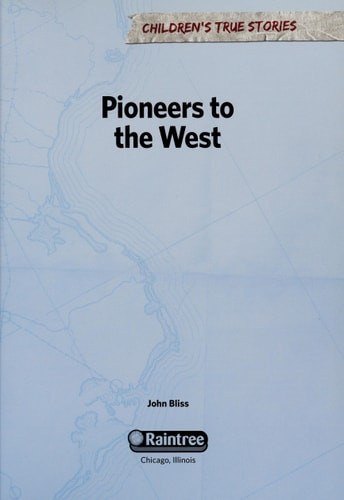 Pioneers to the West (Children's True Stories: Migration) by Bliss, John, Very G