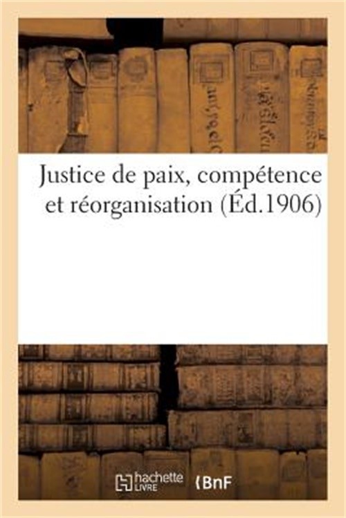 Justice de Paix, Comp�tence Et R�organisation (Paperback or Softback)