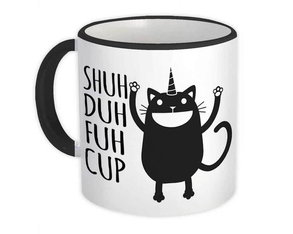 Gift Mug : Shuh Duh Fuh Cup Cat Happy Funny Quote Coworker