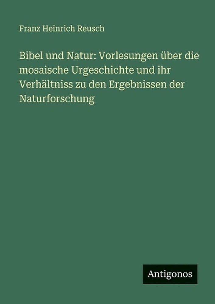 Bibel und Natur: Vorlesungen ?ber die mosaische Urgeschichte und ihr Verh?ltniss