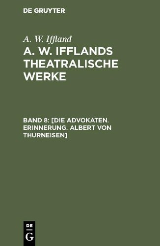 A W Iffland [Die Advokaten. Erinnerung. Albert von Thurneisen] (Hardback)