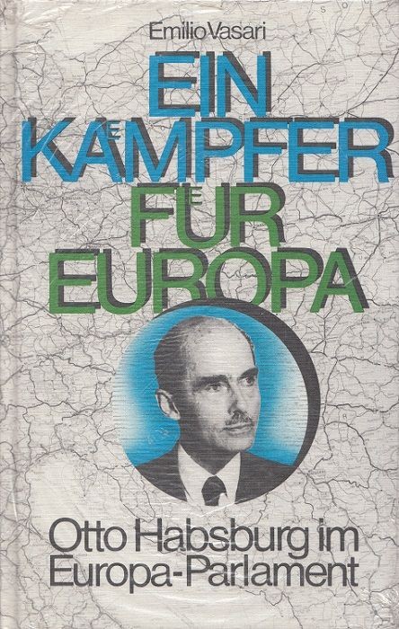 Ein Kämpfer für Europa : Otto Habsburg im Europa-Parlament. [Aus d. Ungar. übers