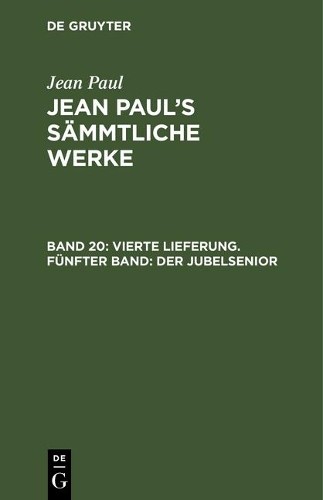 Jean Paul Vierte Lieferung. Fünfter Band: Der Jubelsenior (Hardback)