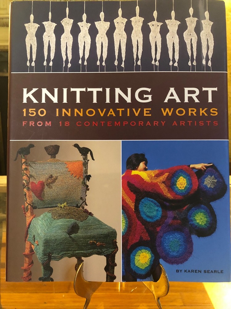 Knitting Art: 100 Innovative Works from 18 Contemporary Artists By Karen Searle