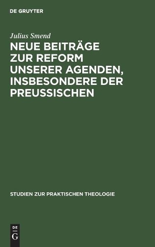 Julius Smend Neue Beiträge Zur Reform Unserer Agenden, Insbesondere D (Hardback)