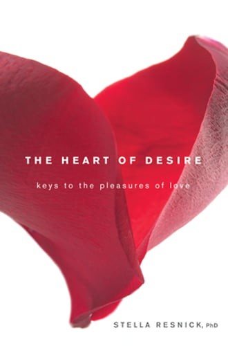 The Heart of Desire: Keys to the Pleasures of Love by Stella Resnick: Used