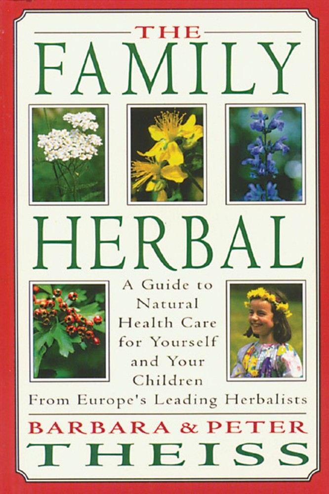 The Family Herbal: A Guide to Natural Health Care for Yourself and Your Childre,