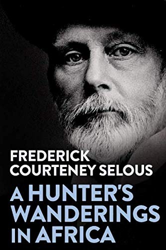 A Hunter's Wanderings in Africa: Being a Narrative of Nine Years Spent Amongst t