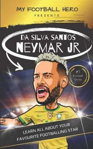 My Football Hero: Neymar: Learn All About Your Favourite Footballing Star: New