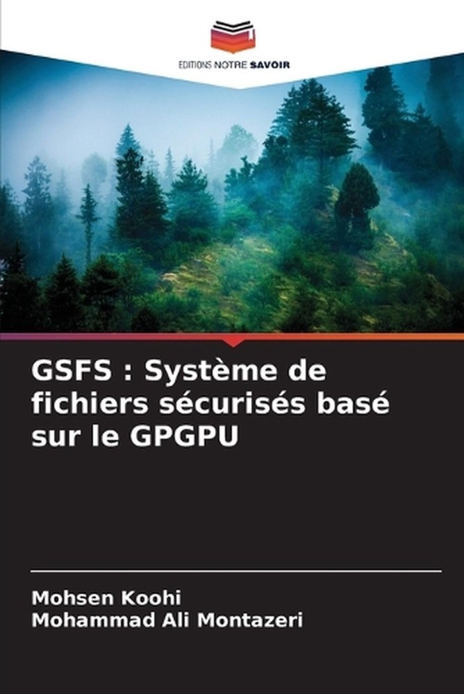 Gsfs: Syst?me de fichiers s?curis?s bas? sur le GPGPU by Mohsen Koohi (French) P