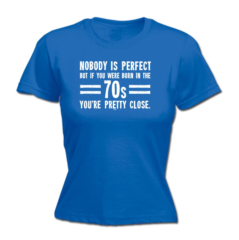 Nobody Is Perfect Born In The 70S - Womens T Shirt Funny T-Shirt Gift Novelty