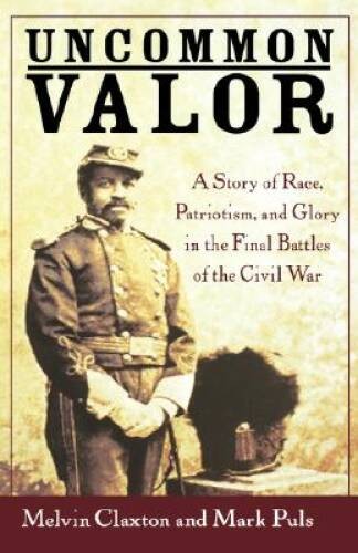 Uncommon Valor: A Story of Race, Patriotism, and Glory in the Final Battl - GOOD