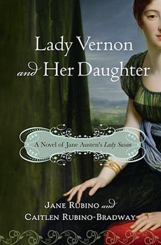 Lady Vernon and Her Daughter: A Novel of Jane Austen's Lady Susan by Jane Rubino